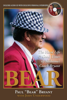 Bryant Paul Bear. - Bear : the Hard Life & amp ; Good Times of Alabamas Coach Bryant