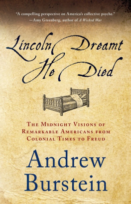 Burstein - Lincoln Dreamt He Died: The Midnight Visions of Remarkable Americans from Colonial Times to Freud