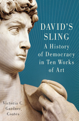 Gardner Coates - Davids Sling: A History of Democracy in Ten Works of Art