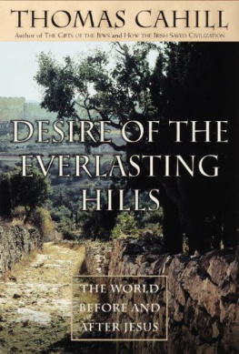 Cahill Thomas - Desire of the everlasting hills : the world before and after Jesus