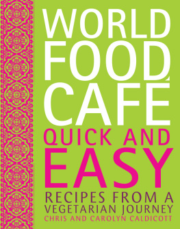 Caldicott Chris - World Food Cafe: Quick and Easy: Recipes from a Vegetarian Journey