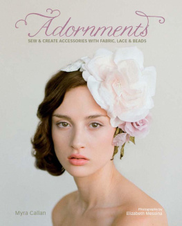 Myra Callan Adornments : Sew and Create Accessories with Fabric, Lace and Beads