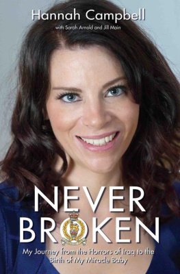 Campbell Hannah - Never broken : my journey from the horrors of Iraq to the birth of my miracle baby