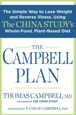 Thomas Campbell MD The Campbell plan : the simple way to lose weight and reverse illness, using the China studys whole-food, plant-based diet