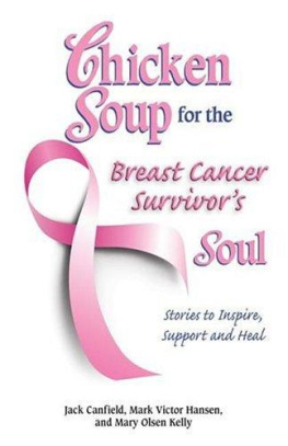 Canfield Jack - Chicken Soup for the Breast Cancer Survivors Soul : Stories to Inspire, Support and Heal