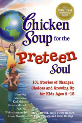 Jack Canfield Chicken Soup for the Preteen Soul: 101 Stories of Changes, Choices and Growing Up for Kids, ages 9-13