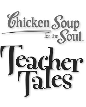 Chicken Soup for the Soul Teacher Tales 101 Inspirational Stories from - photo 1