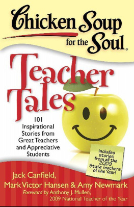 Canfield Jack - Chicken soup for the soul : teacher tales : 101 inspirational stories from great teachers and appreciative students