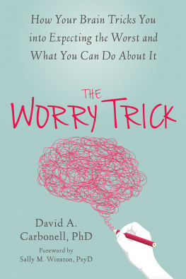 David A Carbonell PhD - The Worry Trick: How Your Brain Tricks You into Expecting the Worst and What You Can Do About It