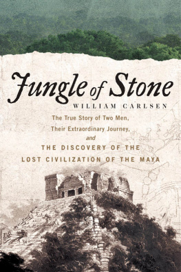 Carlsen - Jungle of Stone: The True Story of Two Men, Their Extraordinary Journey, and the Discovery of the Lost Civilization of the Maya
