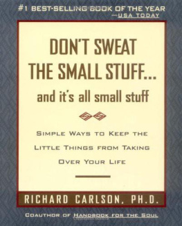 Carlson - Dont Sweat the Small Stuff . . . and Its All Small Stuff: Simple Ways to Keep the Little Things from Taking Over Your Life