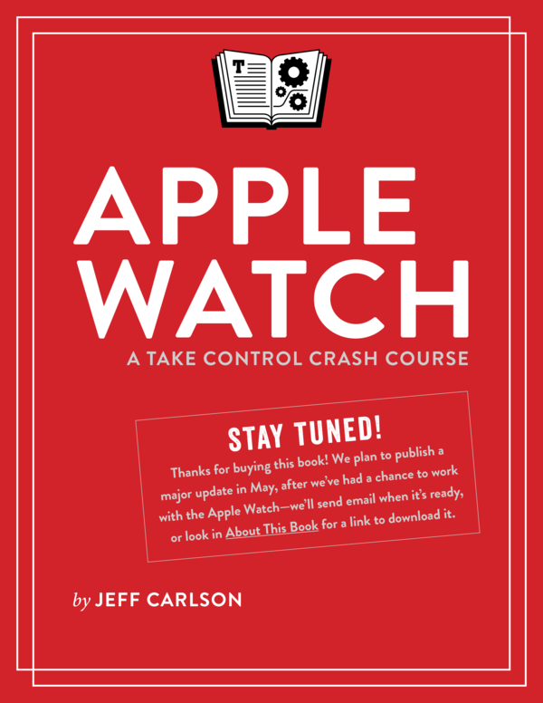 Apple Watch A Take Control Crash Course 10 Jeff Carlson This book is for - photo 1