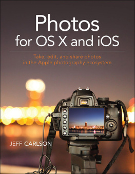 Carlson - The Photos for OS X book : edit images, stores your photos in the Cloud, and sync images on your Apple devices