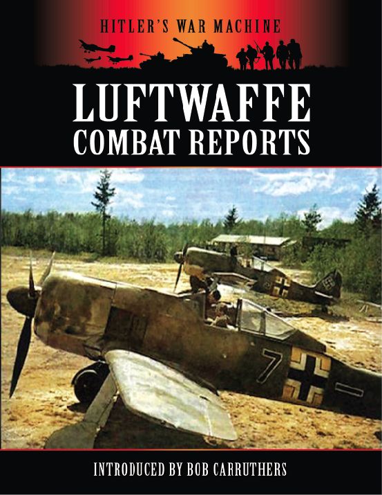 HITLERS WAR MACHINE LUFTWAFFE COMBAT REPORTS Introduced by Bob Carruthers - photo 1