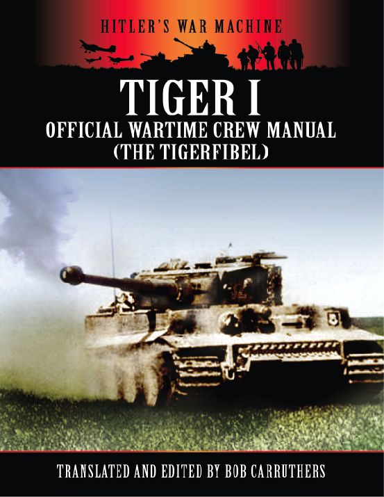 HITLERS WAR MACHINE TIGER I Official Wartime Crew Manual The Tigerfibel - photo 1