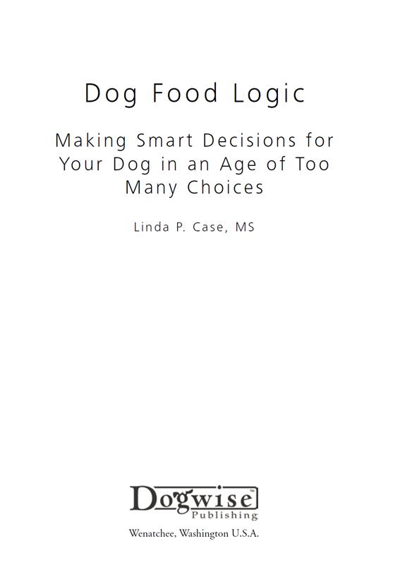 Dog Food Logic Making Smart Decisions for Your Dog in an Age of Too Many - photo 1