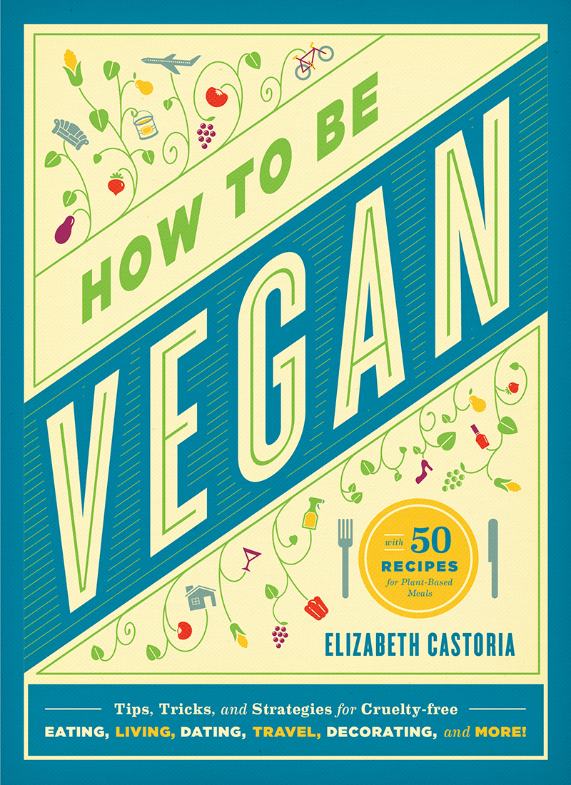 How to Be Vegan Tips Tricks and Strategies for Cruelty-Free Eating Living Dating Travel Decorating and More - image 1