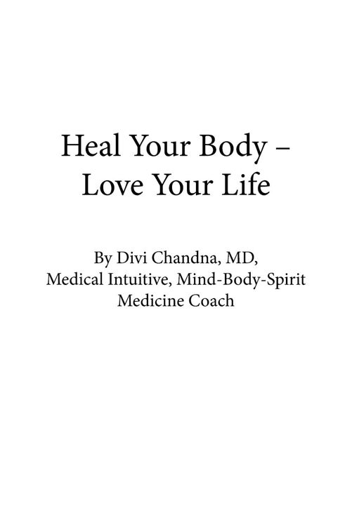 Heal Your Body Love Your Life Copyright 2014 Dr Divi Chandna MD eBook ISBN - photo 1