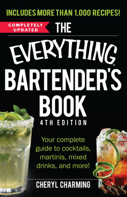 Cheryl Charming - The everything bartender’s book : your complete guide to cocktails, martinis, mixed drinks, and more!