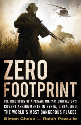 Chase Simon - Zero footprint : the true story of a private military contractors covert assignments in Syria, Libya, and the worlds most dangerous places