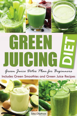 Chatham - Green juicing diet : green juice detox plan for beginners : includes green smoothies and green juice recipes
