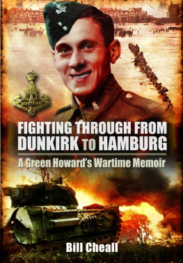 Cheall Bill Fighting Through: From Dunkirk to Hamburg: A Green Howards Wartime Memoir