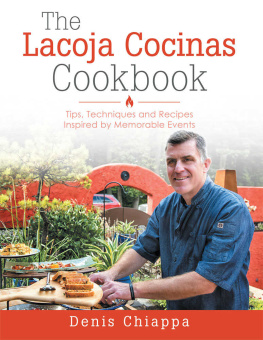 Chiappa - The Lacoja Cocinas Cookbook: Tips, Techniques and Recipes Inspired by Memorable Events