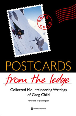 Greg Child - Postcards from the Ledge: The Collected Mountaineering Writings of Greg Child