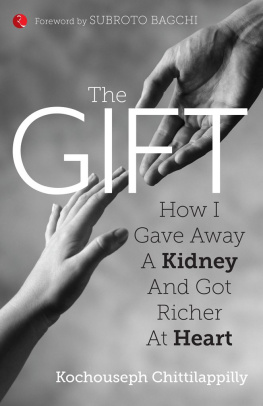 Chittilappilly Kochouseph The gift : how I gave away a kidney and got richer at heart