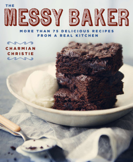 Christie Messy Baker: More Than 75 Delicious Recipes from a Real Kitchen