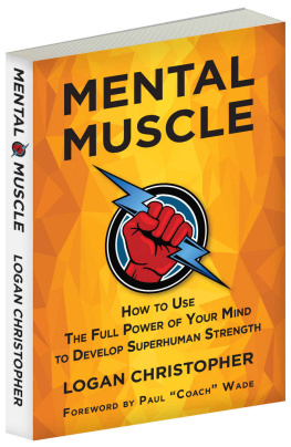 Christopher Logan Mental muscle : how to use the full power of your mind to develop superhuman strength