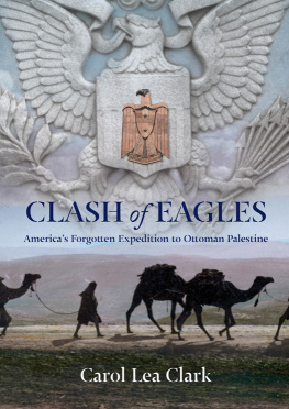 Lynch William Francis - Clash of eagles : Americas forgotten expedition to Ottoman Palestine