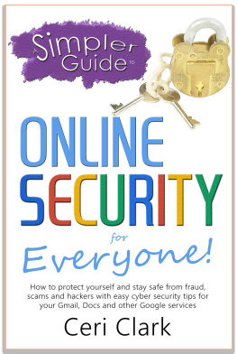 Clark - A simpler guide to online security for everyone : how to protect yourself and stay safe from fraud, scams and hackers with easy cyber security tips for your Gmail, Docs and other Google services