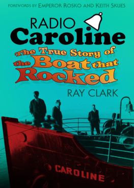 Clark - Radio Caroline : the True Story of the Boat that Rocked