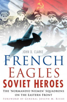 Clarke - French Eagles, Soviet Heroes : the Normandie-Niemen Squadrons on the Eastern Front