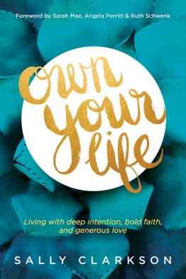 Sally Clarkson - Own your life : living with deep intention, bold faith, and generous love