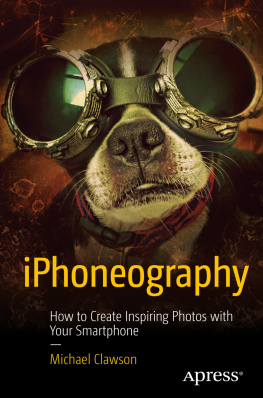 Clawson IPhoneography : how to create inspiring photos with your smartphone