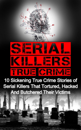Clayton - Serial Killers True Crime: 10 Sickening True Crime Stories Of Serial Killers That Tortured, Hacked And Butchered Their Victims