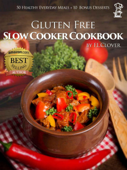 Clover - Gluten-Free Slow Cooker: 50 Gluten Free Slow Cooker: Gluten-Free Slow Cooker Cookbook: 50 Healthy Recipes 10 Bonus Desserts