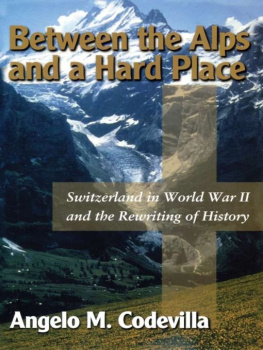 Codevilla - Between The Alps And A Hard Place : Switzerland In World War Ii And The Rewriting Of History
