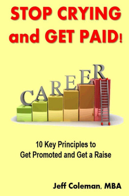 Mr. Jeff Coleman MBA - Stop Crying and Get Paid: 10 Key Principles to Get Promoted and Get a Raise