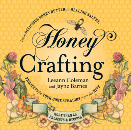 Coleman Leeann - Honey crafting : from delicious honey butter to a healing salve, projects for your home straight from the hive