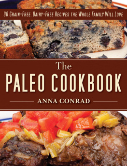 Conrad Anna - The paleo cookbook : 90 grain-free, dairy-free recipes the whole family will love