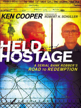 Ken Cooper - Held Hostage : a Serial Bank Robbers Road to Redemption