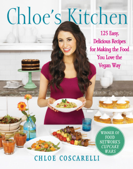 Chloe Coscarelli - Chloes kitchen : 125 easy, delicious recipes for making the food you love the vegan way