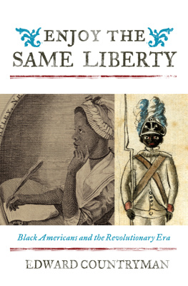 Countryman Enjoy the same liberty : Black Americans and the revolutionary era