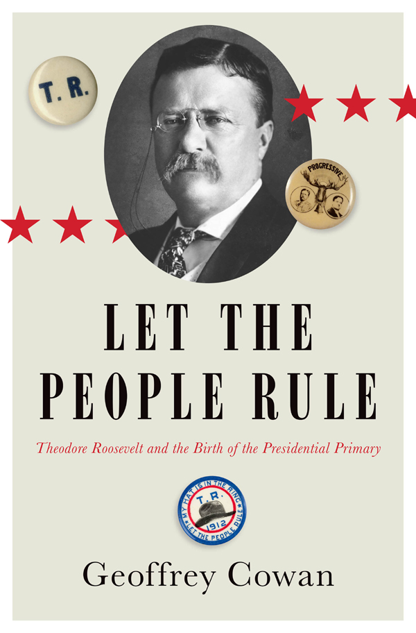 LET THE People Rule THEODORE ROOSEVELT AND THE BIRTH OF THE PRESIDENTIAL - photo 1