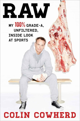 Cowherd - Raw : my 100%, Grade-A, unfiltered inside look at sports