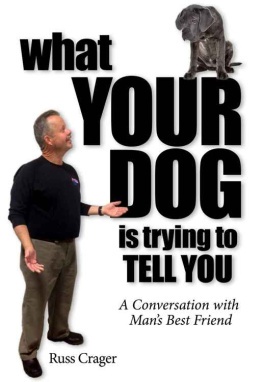 Crager - What Your Dog Is Trying To Tell You: A Conversation With Mans Best Friend