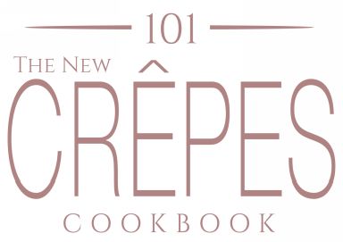 The New Crepes Cookbook 101 Sweet Savory Crepe Recipes From Traditional to Gluten-Free for Cuisinart LeCrueset Paderno and Eurolux Crepe Pans and Makers - image 1